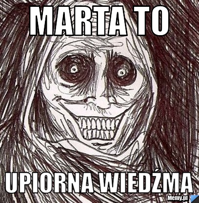 Marta to  upiorna wiedźma