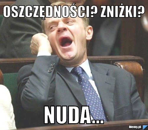 Oszczędności? zniżki? Nuda...
