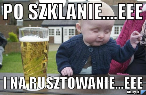 PO SZKLANIE....EEE I NA RUSZTOWANIE...EEE