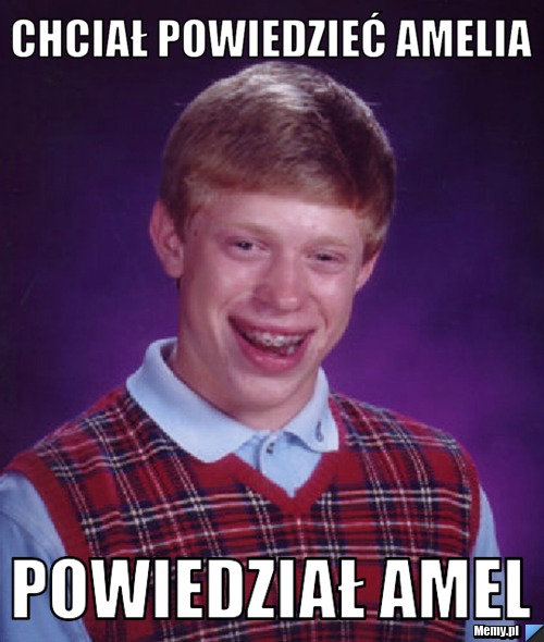 Chciał powiedzieć Amelia powiedział ameL
