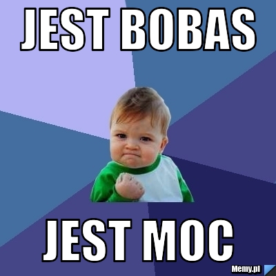 Jest bobas jest moc