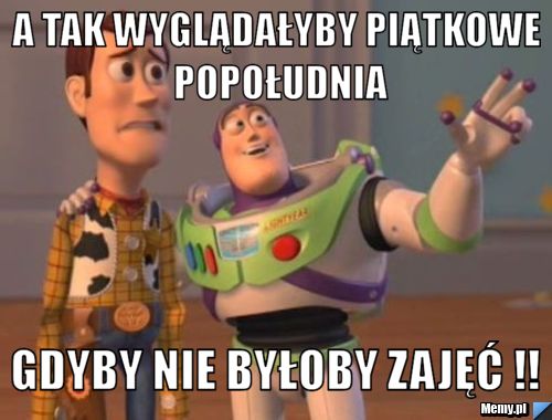 A tak wyglądałyby piątkowe popołudnia gdyby nie byłoby zajęć !!