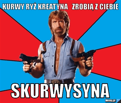 Kurwy ryż kreatyna   zrobią z ciebie skurwysyna