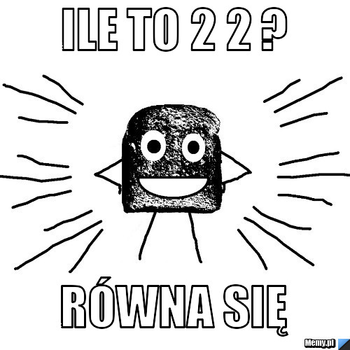 Ile to 2 2 ? równa się 