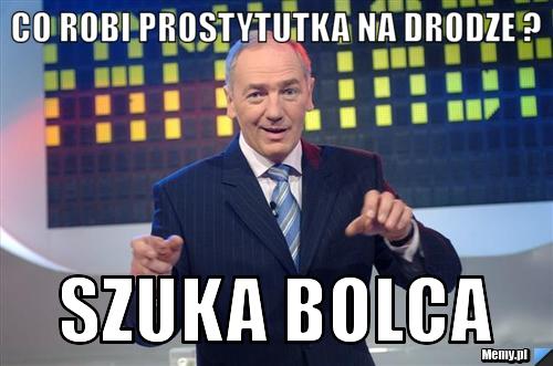 Co robi prostytutka na drodze ? Szuka bolca 