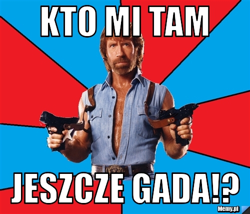 Kto mi tam jeszcze gada!?