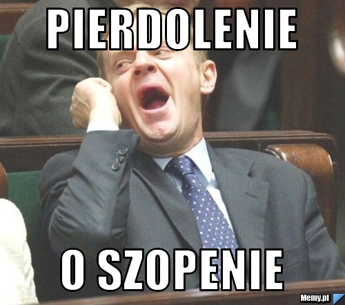 Pierdolenie  o szopenie 