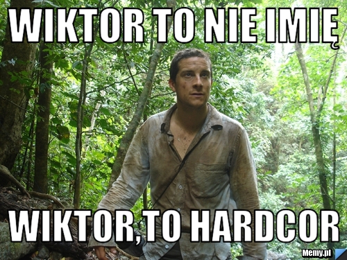 Wiktor to nie imię Wiktor,to hardcor
