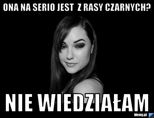 Ona na serio jest  z rasy czarnych? nie wiedziałam
