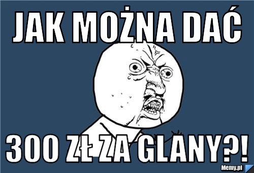 Jak można dać 300 zł za glany?!