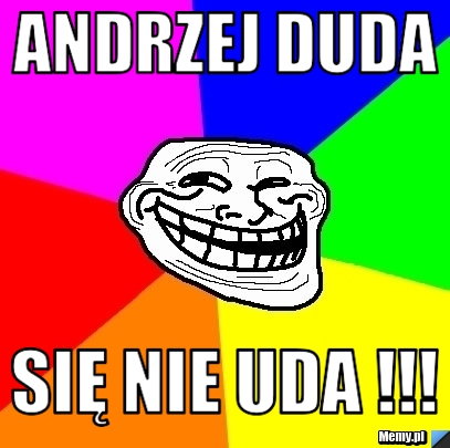 Andrzej Duda się nie uda !!!
