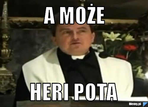 A może HERI POTA