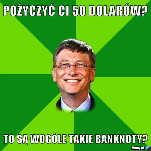 Pożyczyć ci 50 dolarów? To są wogóle takie banknoty?