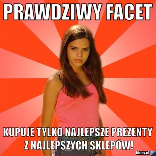 Prawdziwy facet kupuje tylko najlepsze prezenty z najlepszych sklepów!