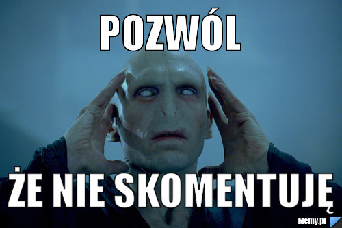 Pozwól że nie skomentuję