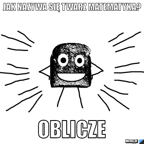 Jak nazywa się twarz matematyka? OBLICZE