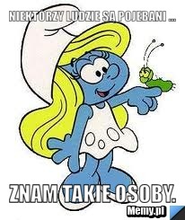 Niektórzy ludzie są pojebani ... znam takie osoby.