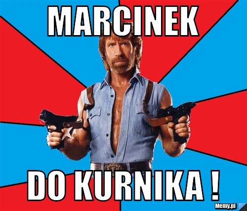 Marcinek Do Kurnika !