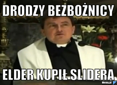 Drodzy bezbożnicy elder kupił slidera