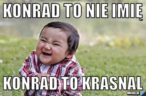 Konrad to nie imię Konrad to krasnal