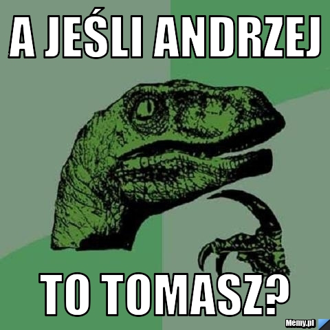 A jeśli Andrzej To Tomasz?