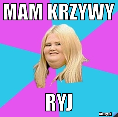 Mam krzywy ryj