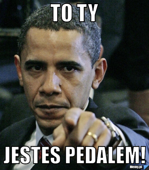 TO TY JESTES PEDALEM!