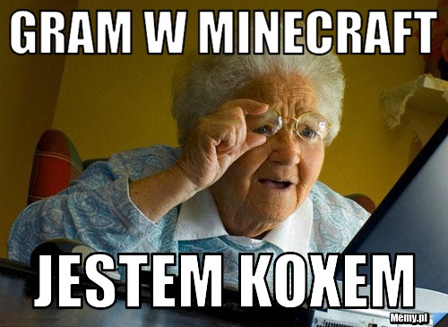 Gram w minecraft Jestem koxem