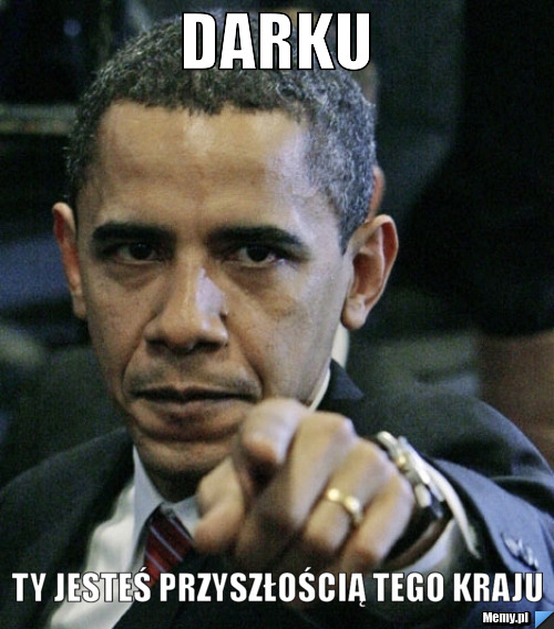 DARKU TY JESTEŚ PRZYSZŁOŚCIĄ TEGO KRAJU