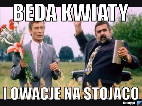 Beda kwiaty I owacje na stojaco