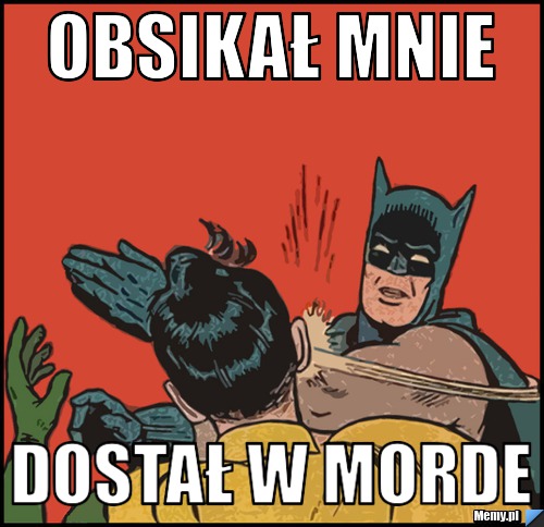 Obsikał mnie dostał w morde
