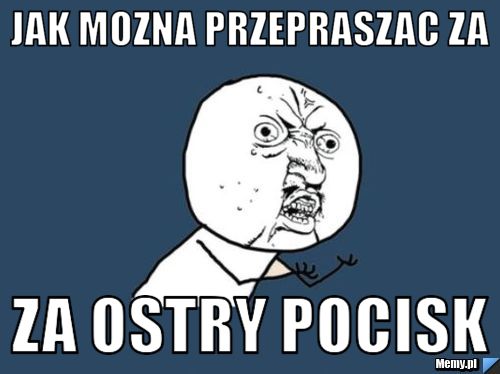 Jak mozna przepraszac za za ostry pocisk