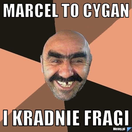 Marcel to cygan i kradnie fragi