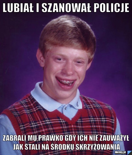 Lubiał i szanował policje zabrali mu prawko gdy ich nie zauważył jak stali na środku skrzyżowania