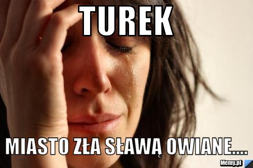TUREK miasto zła sławą owiane....