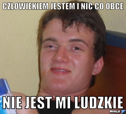 Człowiekiem jestem i nic co obce nie jest mi ludzkie 