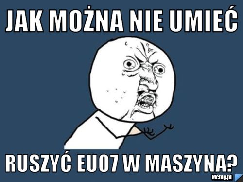 Jak można nie umieć ruszyć EU07 w MaSzyna?