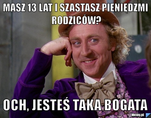 Masz 13 lat i szastasz pieniędzmi rodziców? Och, jesteś taka bogata