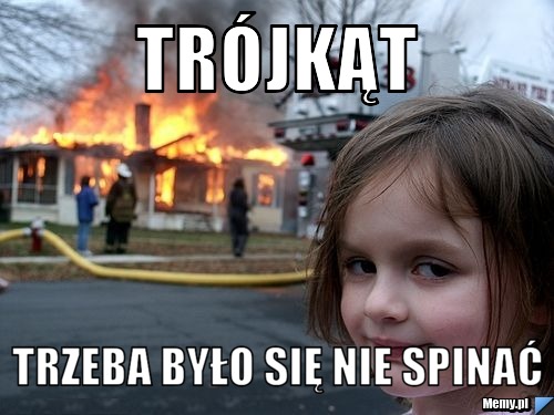 Trójkąt  trzeba było się nie spinać