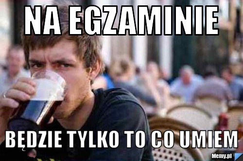 Na Egzaminie Będzie Tylko To Co Umiem Memypl 5691