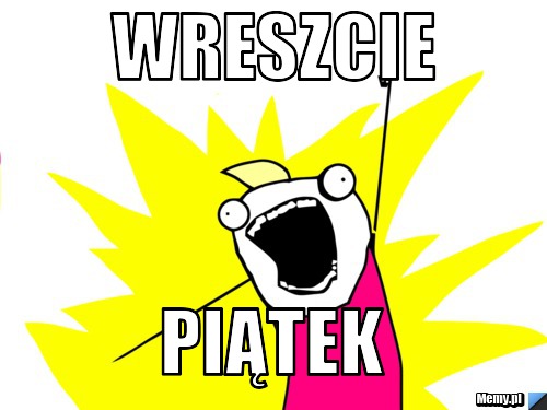 WRESZCIE PIĄTEK