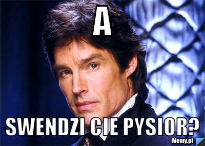 A  swendzi cie pysior?
