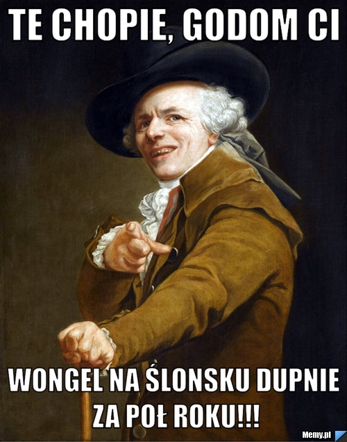 Te chopie, godom ci wongel na ślonsku dupnie za poł roku!!!