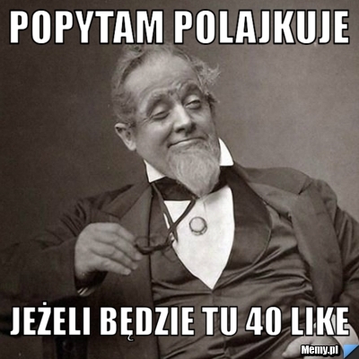 Popytam Polajkuje Jeżeli będzie tu 40 like