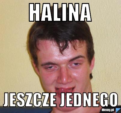 HALINA JESZCZE JEDNEGO