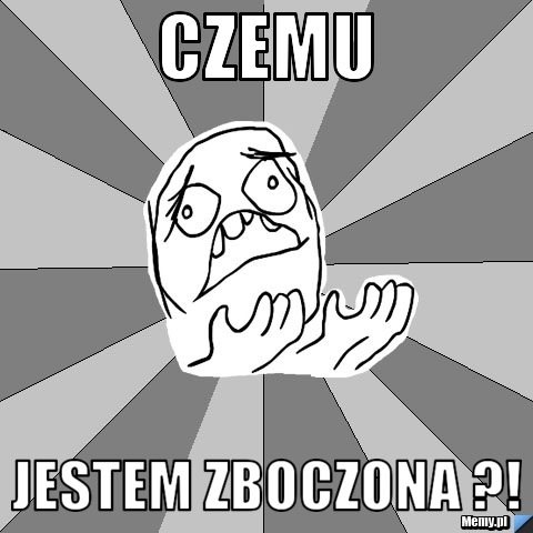Czemu Jestem zboczona ?!