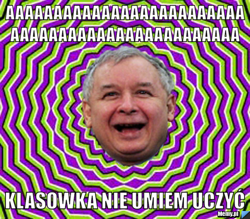 Aaaaaaaaaaaaaaaaaaaaaaaaaaaaaaaaaaaaaaaaaaaaaaaaa klasowka nie umiem uczyć