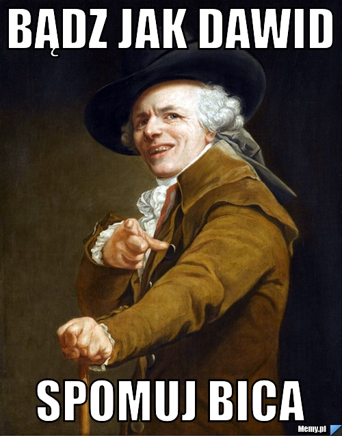 Bądz jak dawid spomuj bica 
