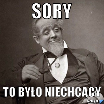 Sory to było niechcący