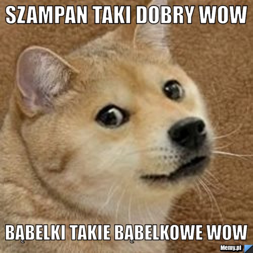 Szampan taki dobry wow Bąbelki takie bąbelkowe wow